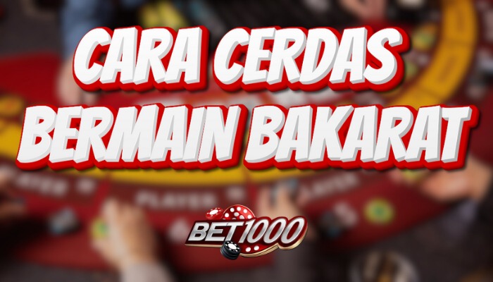 Cara Cerdas Bermain Bakarat