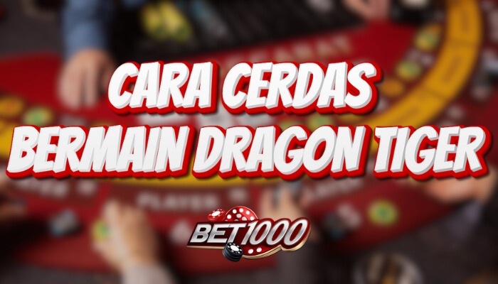 Cara Cerdas Bermain Dragon Tiger