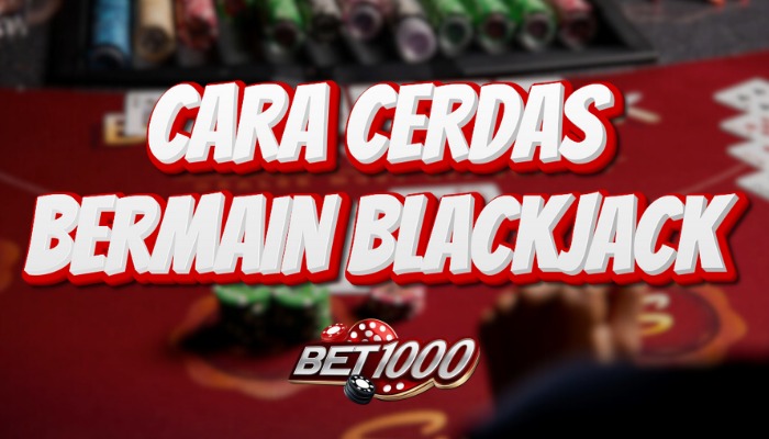 CARA CERDAS BERMAIN BLACKJACK