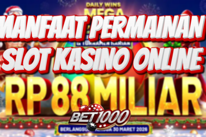 MANFAAT PERMAINAN SLOT CASINO ONLINE